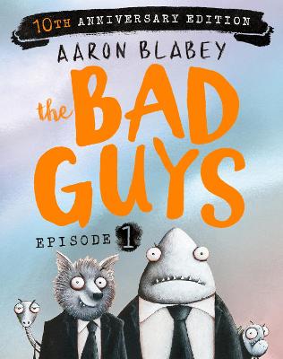 Bad Guys: Episode 1 (10th Anniversary Edition) by Aaron Blabey