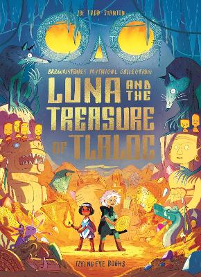 Luna and the Treasure of Tlaloc by Joe Todd-Stanton ISBN:9781838742201